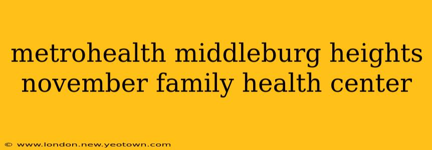 metrohealth middleburg heights november family health center