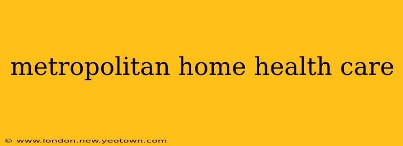 metropolitan home health care