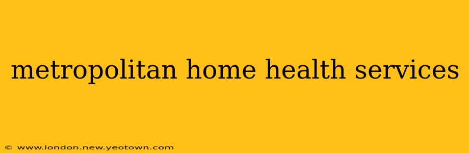 metropolitan home health services