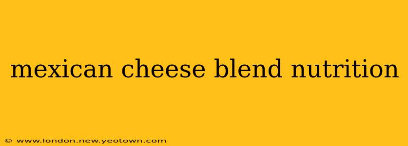 mexican cheese blend nutrition
