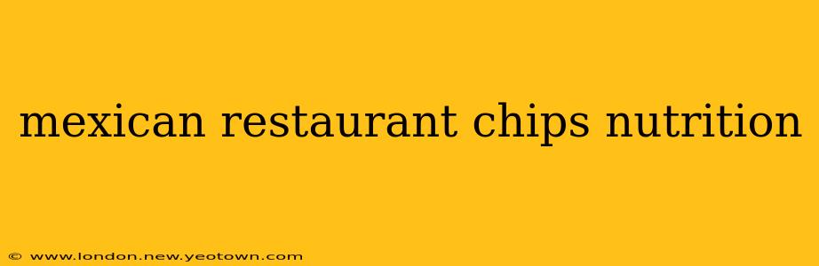 mexican restaurant chips nutrition