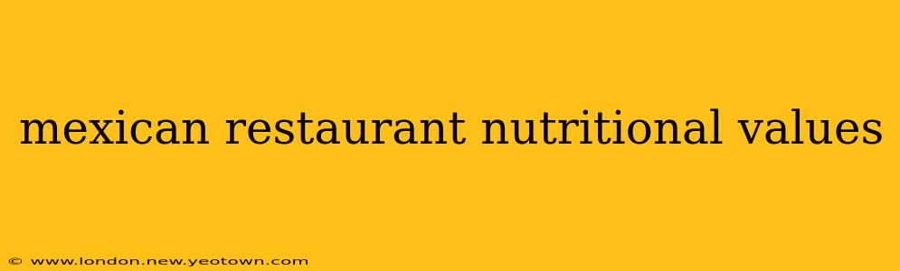 mexican restaurant nutritional values