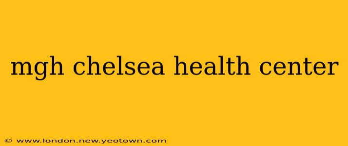 mgh chelsea health center