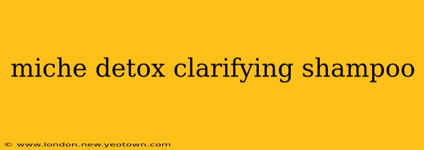 miche detox clarifying shampoo