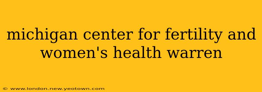 michigan center for fertility and women's health warren