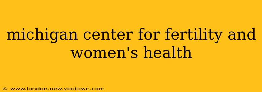 michigan center for fertility and women's health