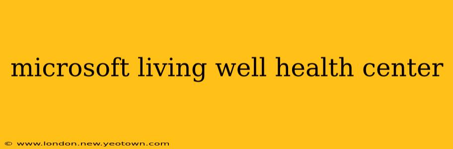 microsoft living well health center