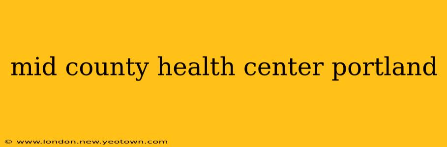 mid county health center portland