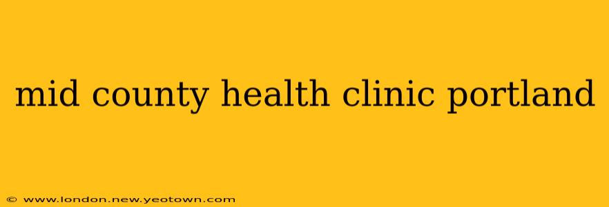 mid county health clinic portland