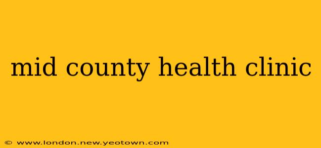 mid county health clinic