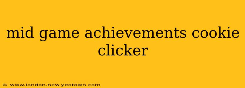 mid game achievements cookie clicker