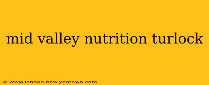 mid valley nutrition turlock