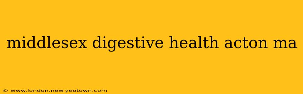 middlesex digestive health acton ma