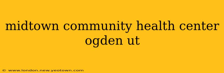 midtown community health center ogden ut
