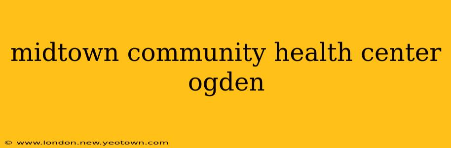 midtown community health center ogden