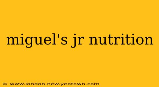 miguel's jr nutrition