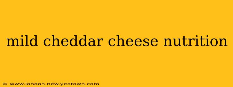 mild cheddar cheese nutrition