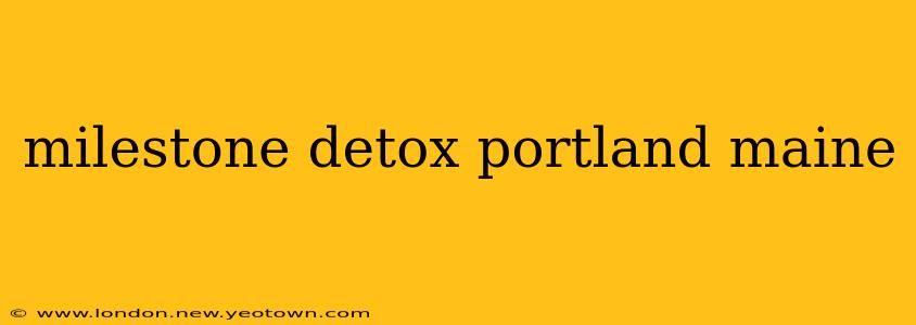 milestone detox portland maine
