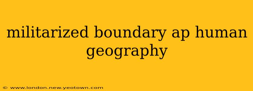 militarized boundary ap human geography
