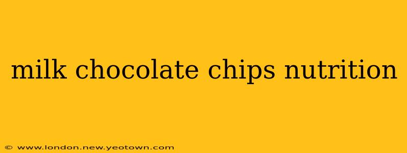 milk chocolate chips nutrition