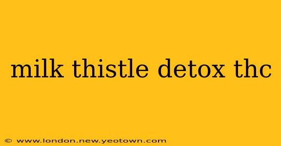 milk thistle detox thc