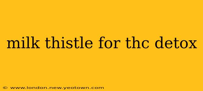 milk thistle for thc detox