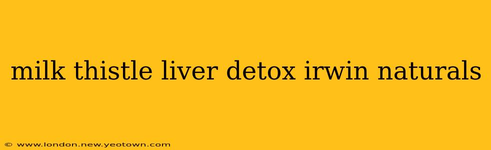 milk thistle liver detox irwin naturals