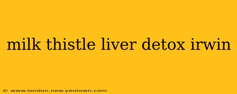 milk thistle liver detox irwin