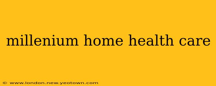 millenium home health care
