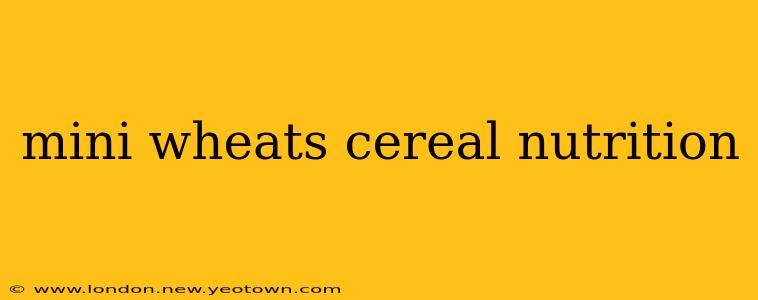 mini wheats cereal nutrition