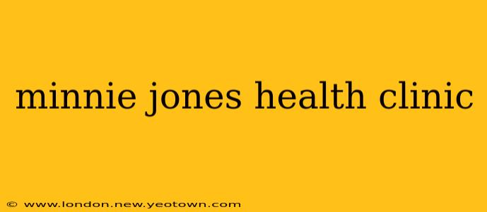 minnie jones health clinic