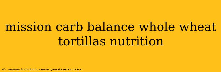 mission carb balance whole wheat tortillas nutrition