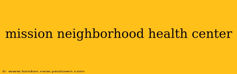 mission neighborhood health center