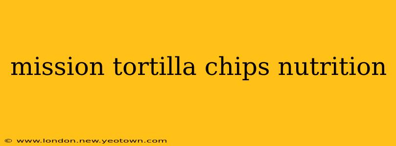 mission tortilla chips nutrition