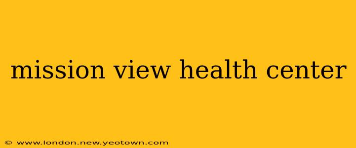 mission view health center