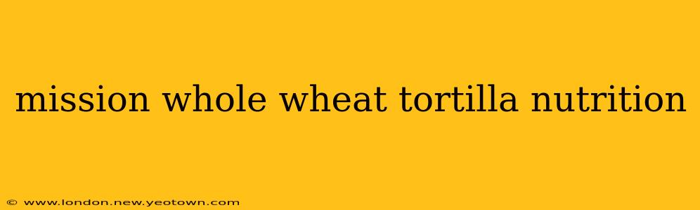 mission whole wheat tortilla nutrition