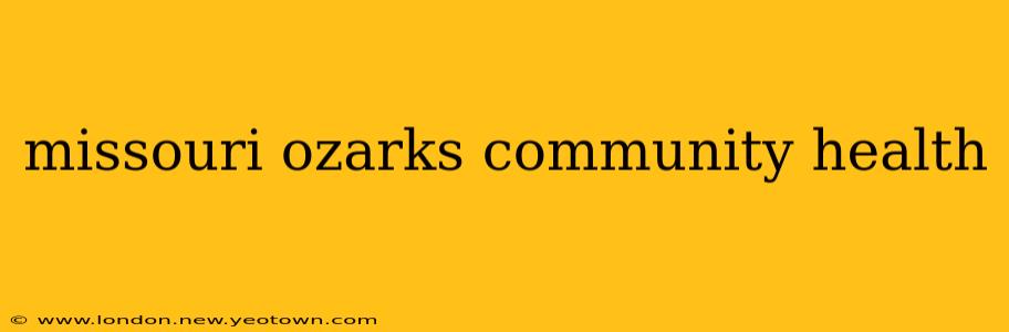 missouri ozarks community health