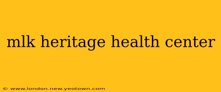 mlk heritage health center