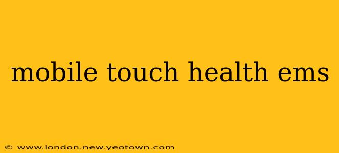 mobile touch health ems