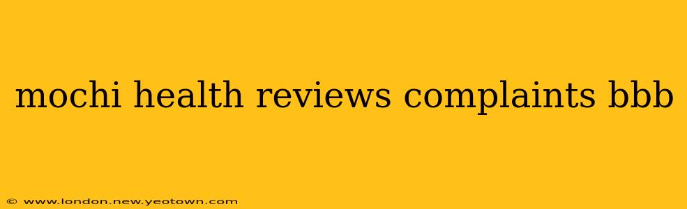 mochi health reviews complaints bbb