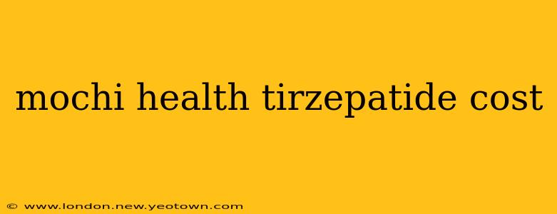 mochi health tirzepatide cost