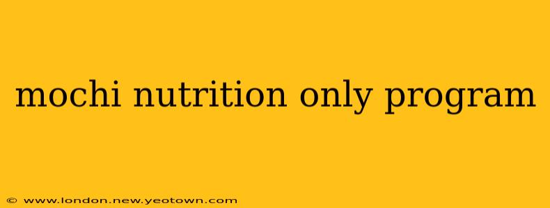 mochi nutrition only program