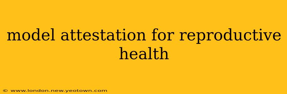 model attestation for reproductive health