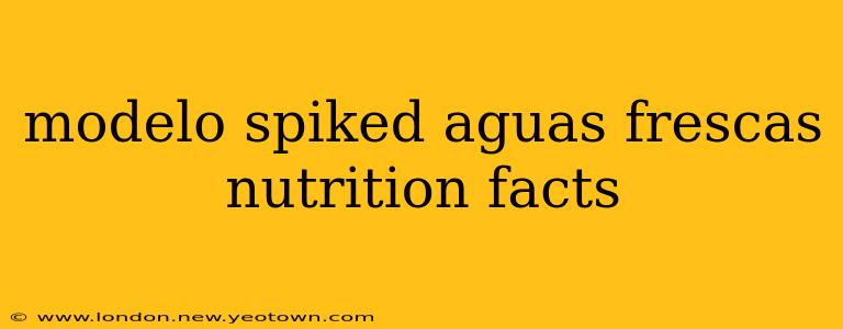 modelo spiked aguas frescas nutrition facts