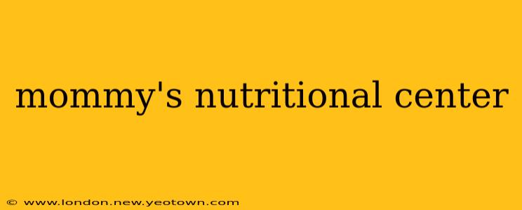 mommy's nutritional center