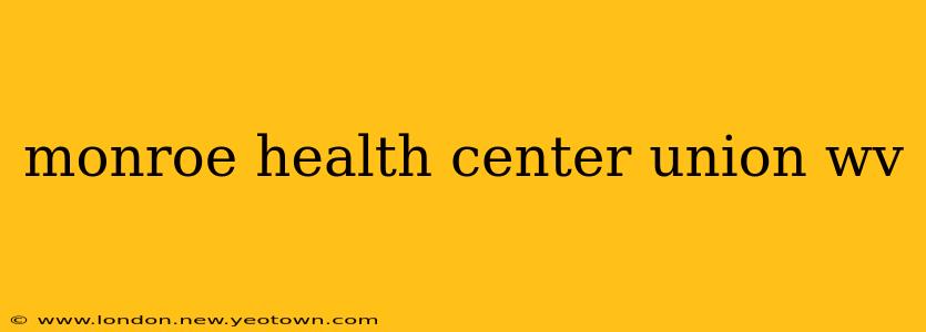 monroe health center union wv