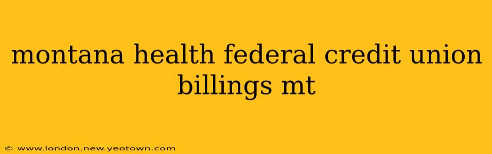 montana health federal credit union billings mt
