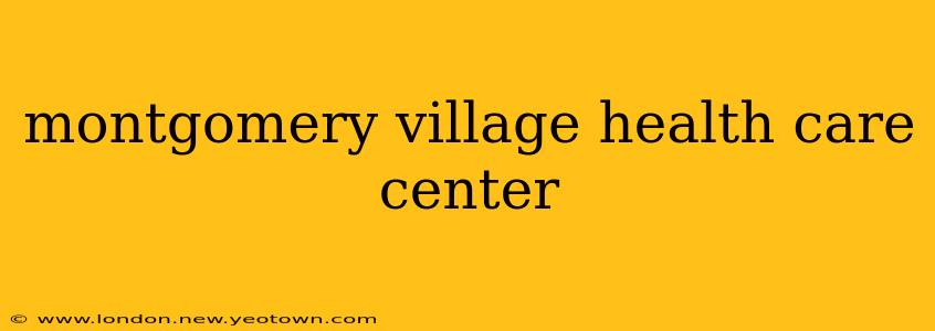 montgomery village health care center