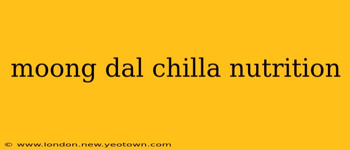 moong dal chilla nutrition