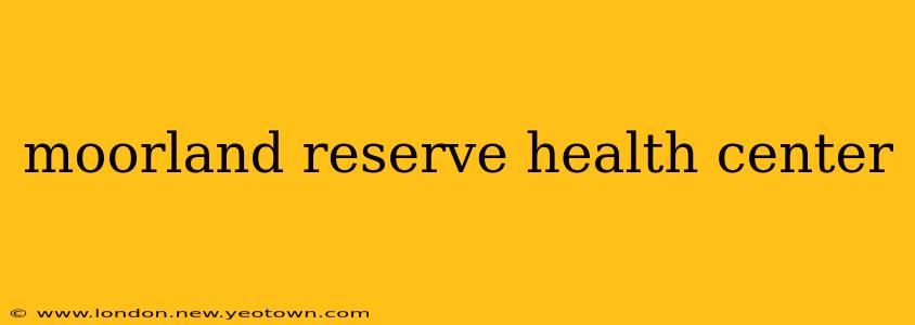 moorland reserve health center